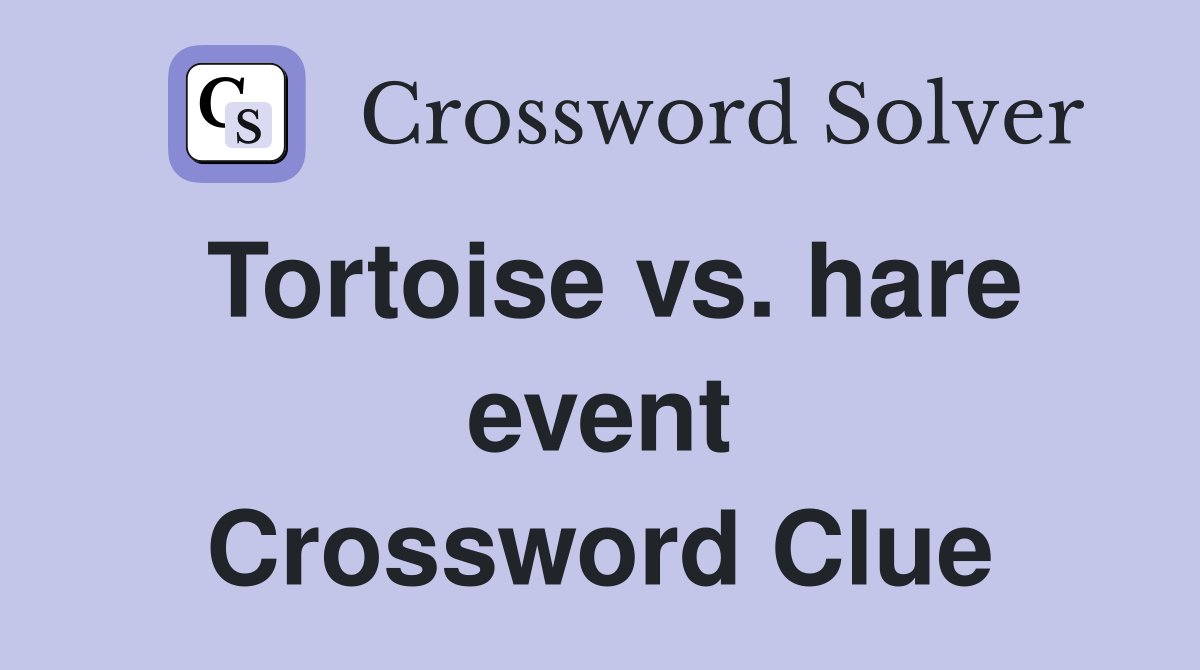 Tortoise vs. hare event Crossword Clue
