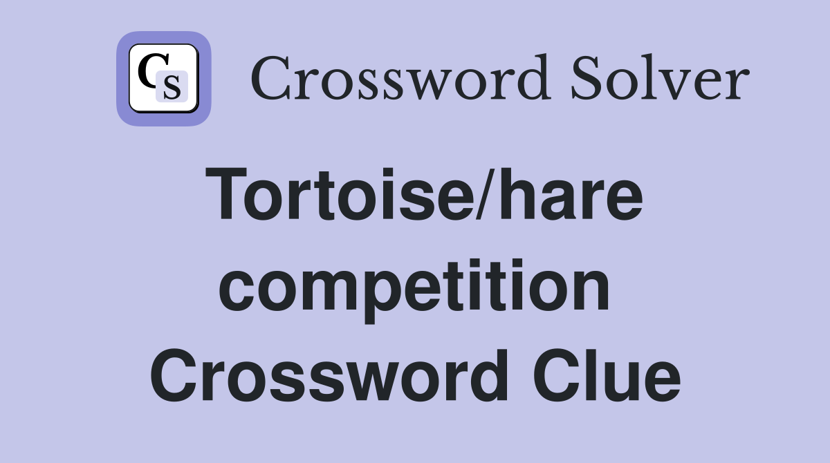 Tortoise/hare competition Crossword Clue