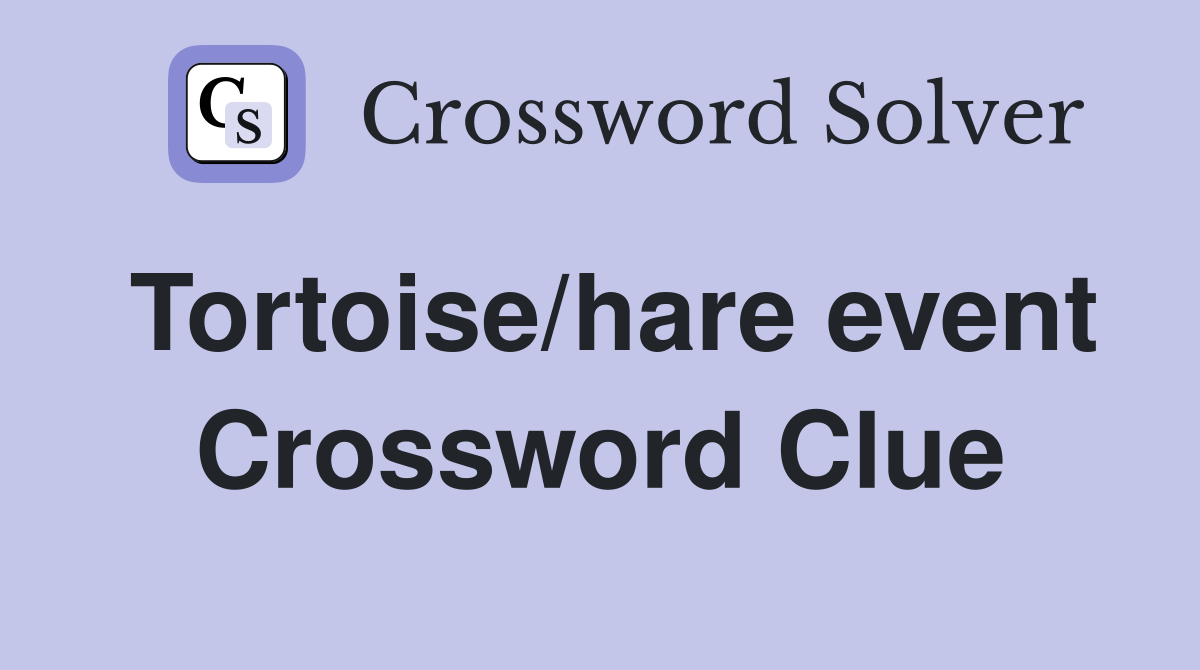 Tortoise/hare event Crossword Clue