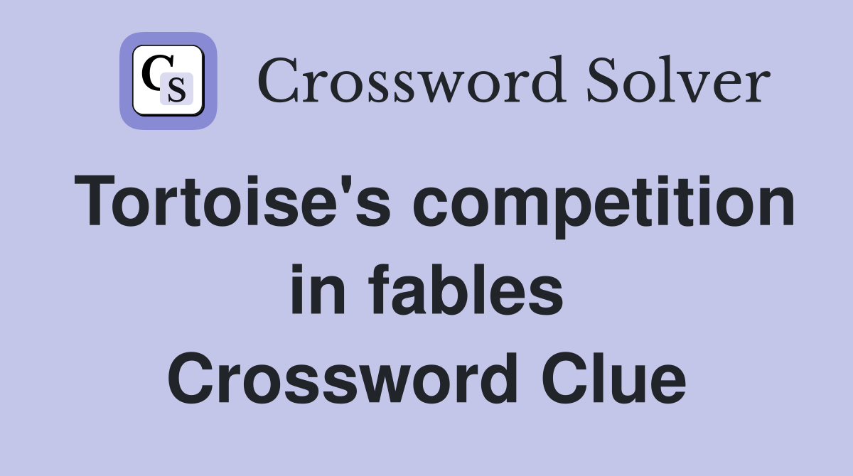Tortoise's competition in fables Crossword Clue