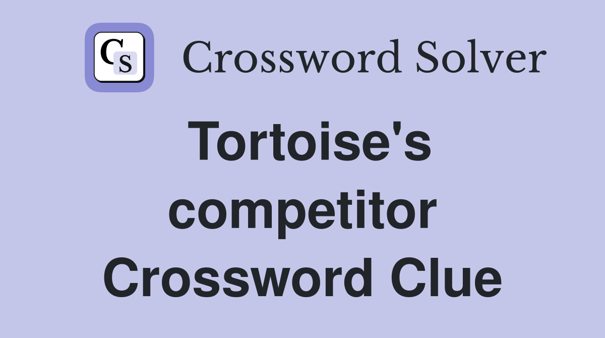 Tortoise's competitor Crossword Clue