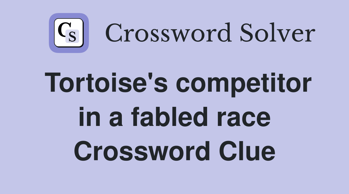 Tortoise's competitor in a fabled race Crossword Clue