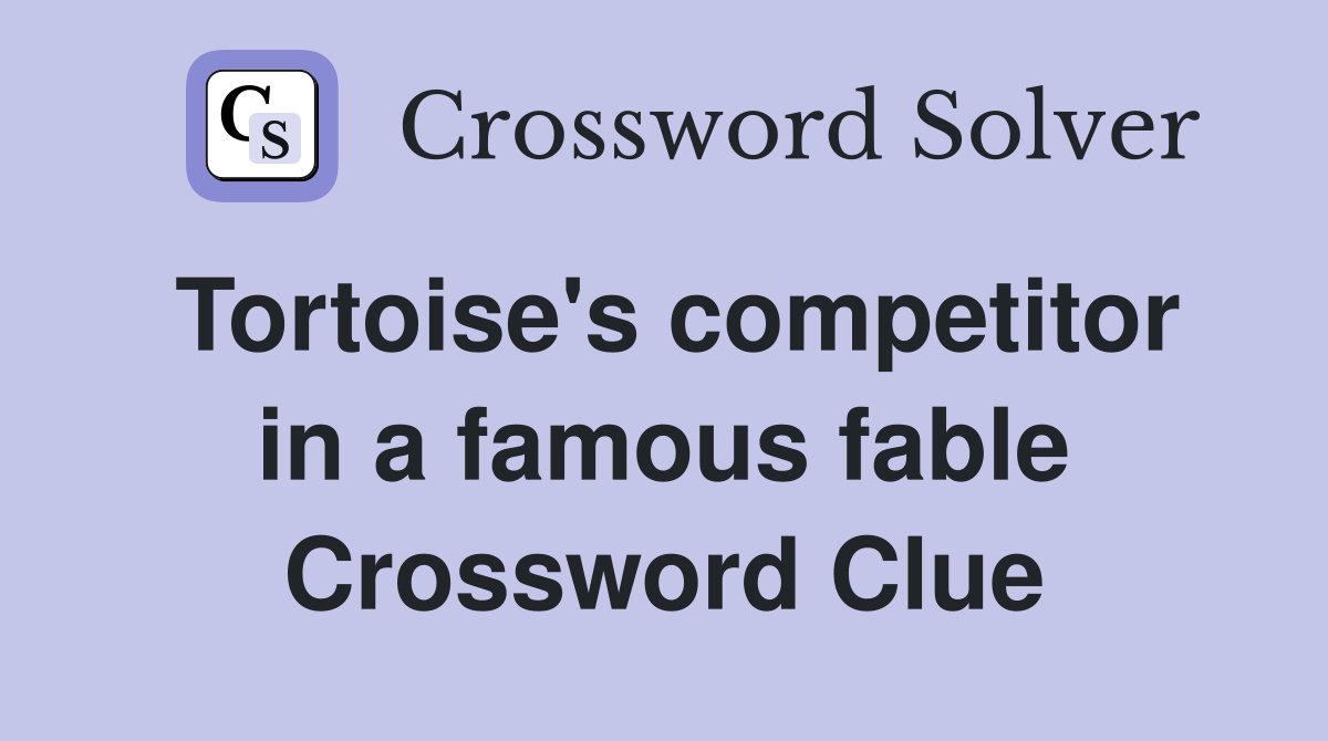 Tortoise's competitor in a famous fable Crossword Clue