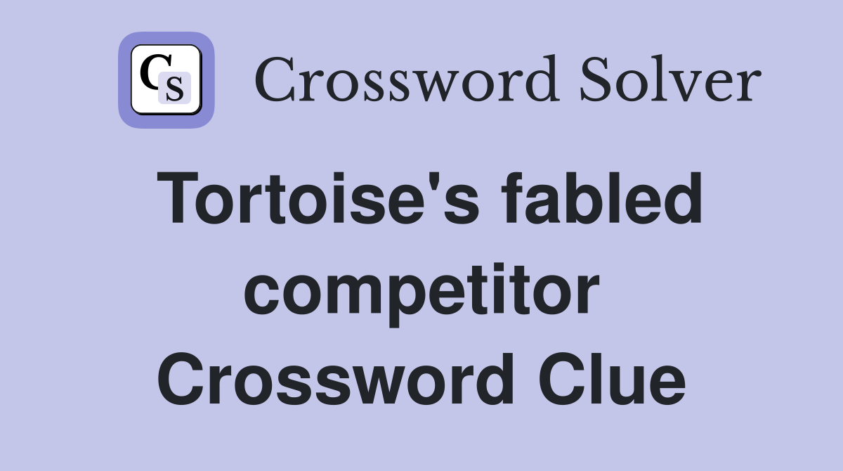 Tortoise's fabled competitor Crossword Clue