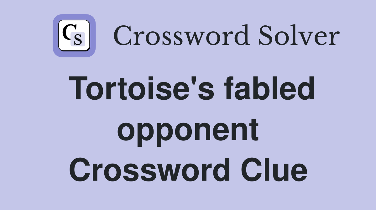 Tortoise's fabled opponent Crossword Clue