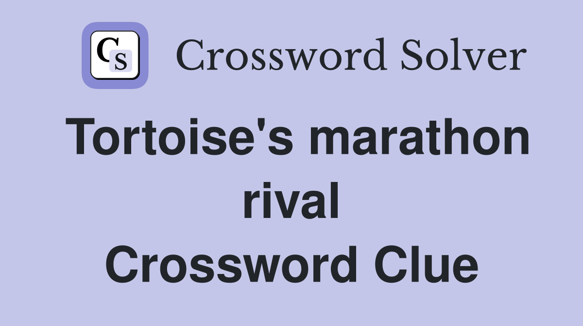 Tortoise's marathon rival Crossword Clue