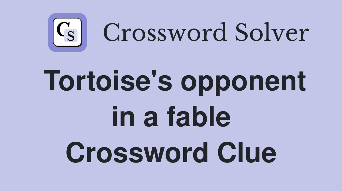 Tortoise's opponent in a fable Crossword Clue