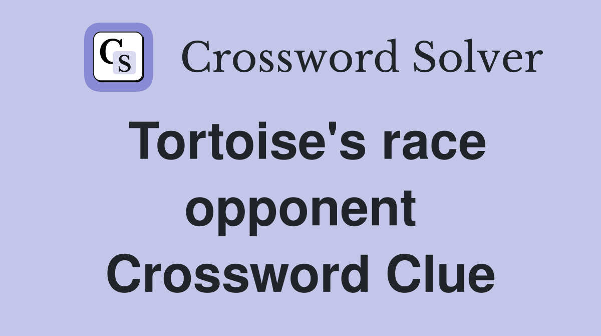 Tortoise's race opponent Crossword Clue