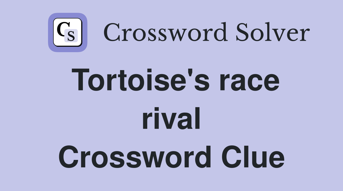 Tortoise's race rival Crossword Clue