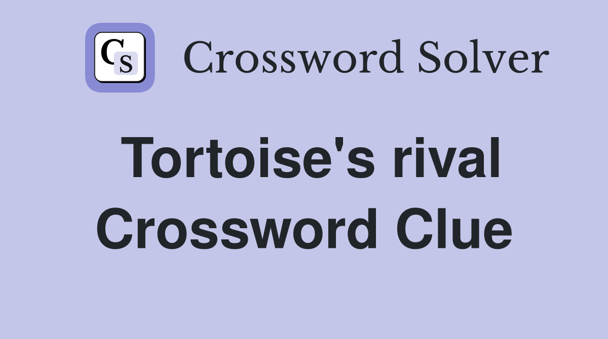 Tortoise's rival Crossword Clue