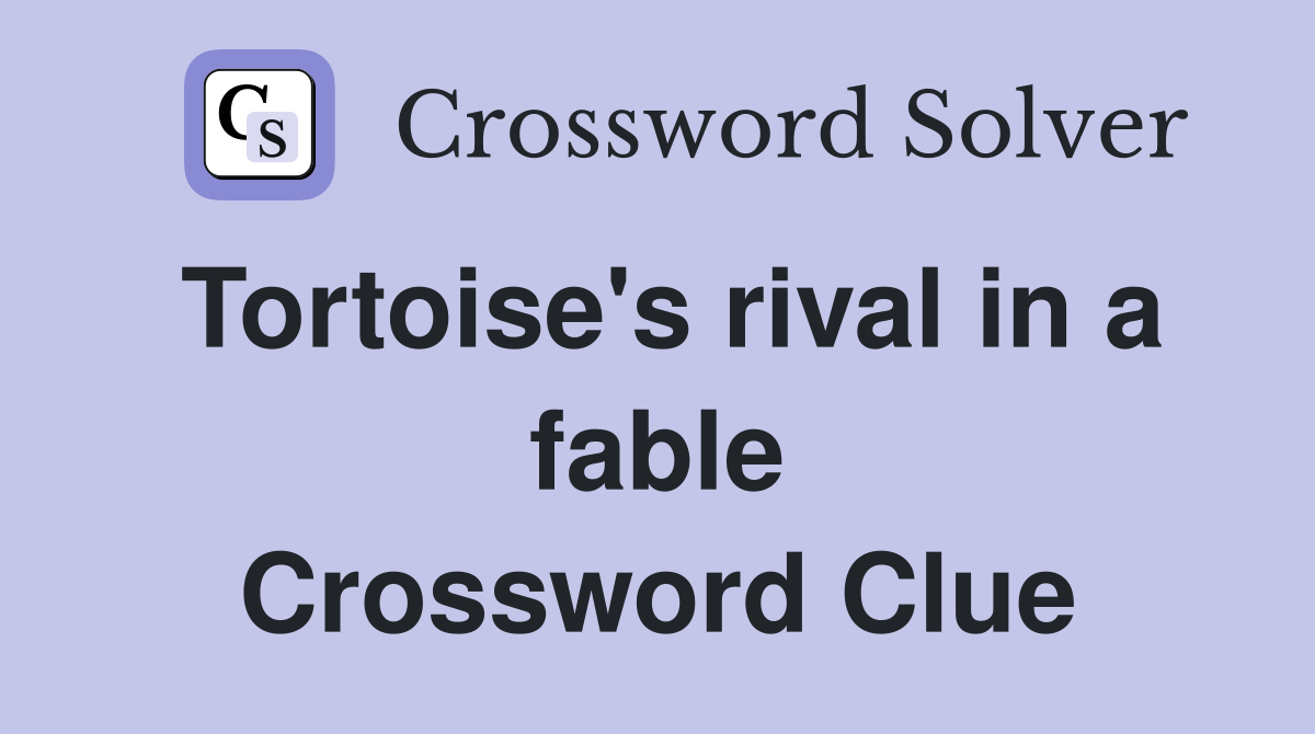 Tortoise's rival in a fable Crossword Clue