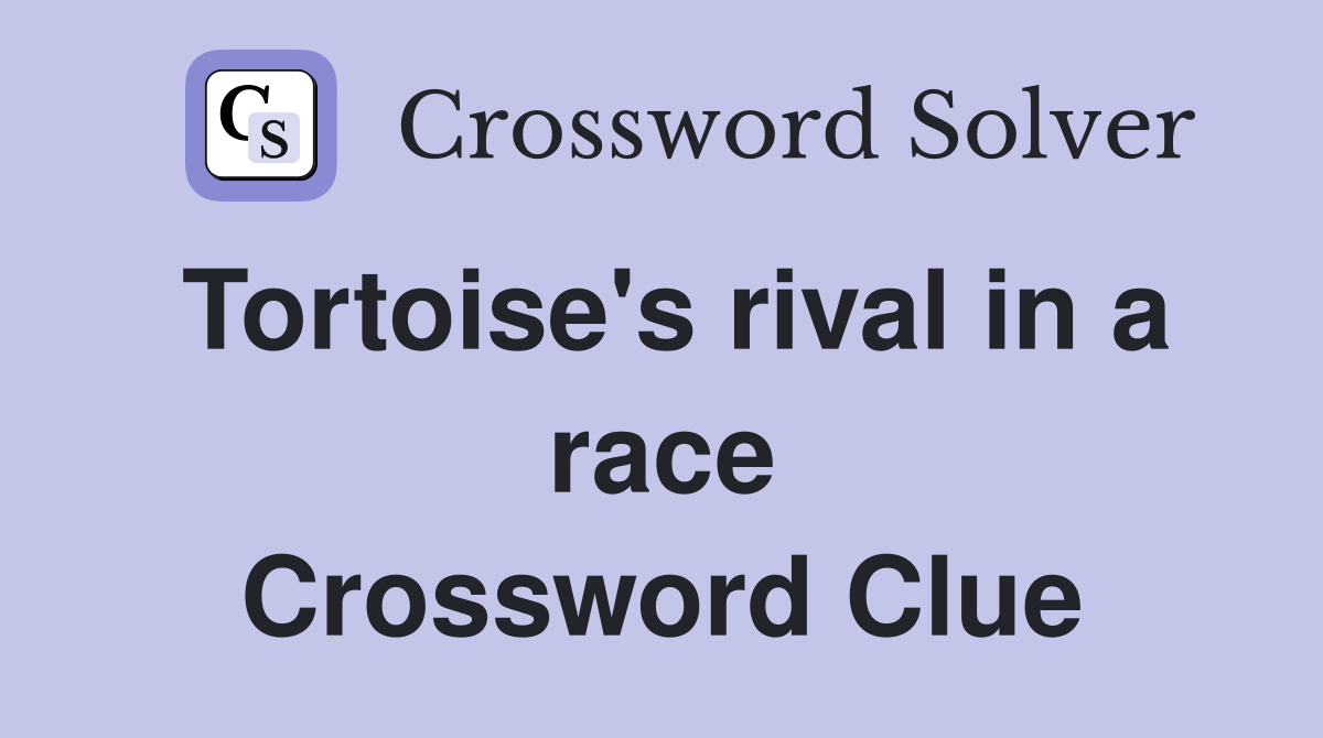 Tortoise's rival in a race Crossword Clue