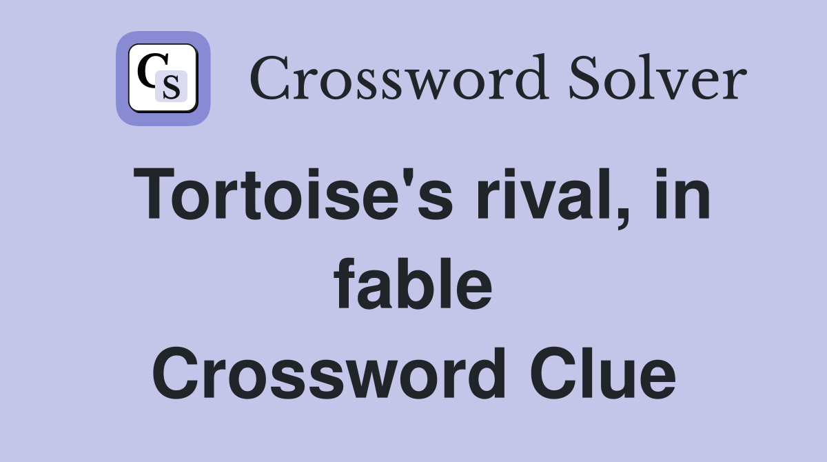 Tortoise's rival, in fable Crossword Clue