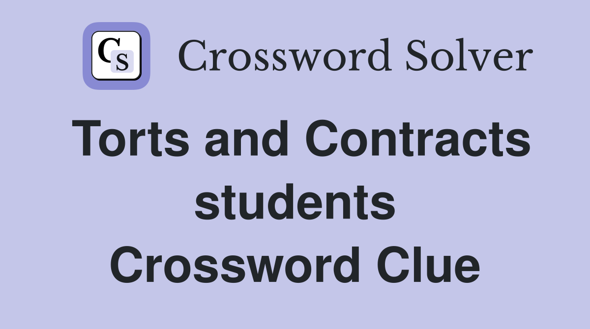 Torts and Contracts students Crossword Clue