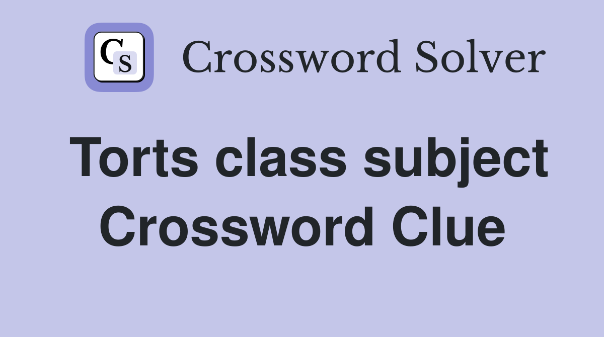 Torts class subject Crossword Clue