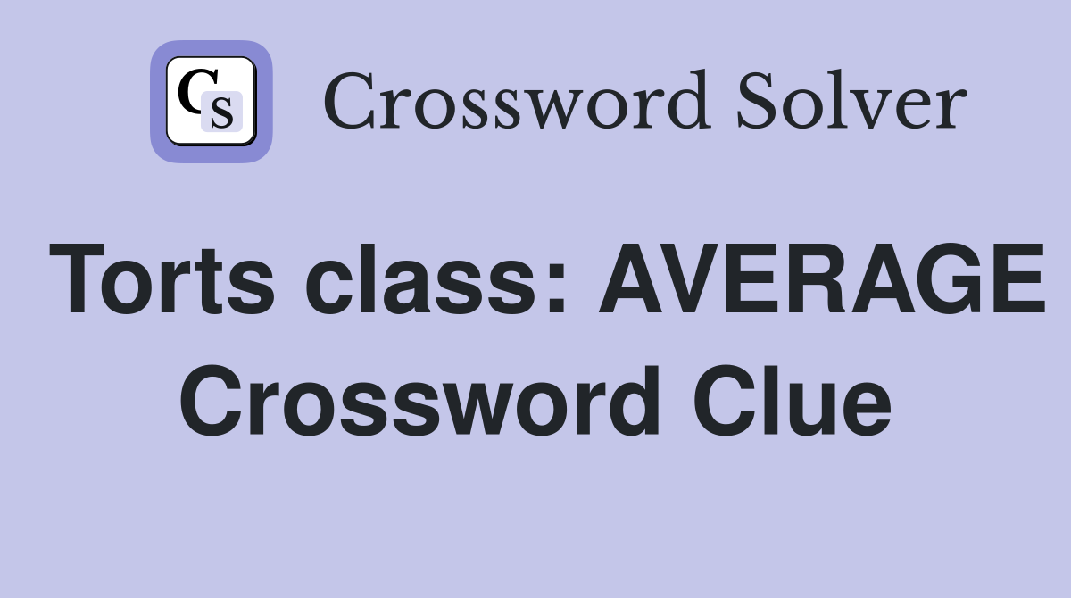 Torts class: AVERAGE Crossword Clue