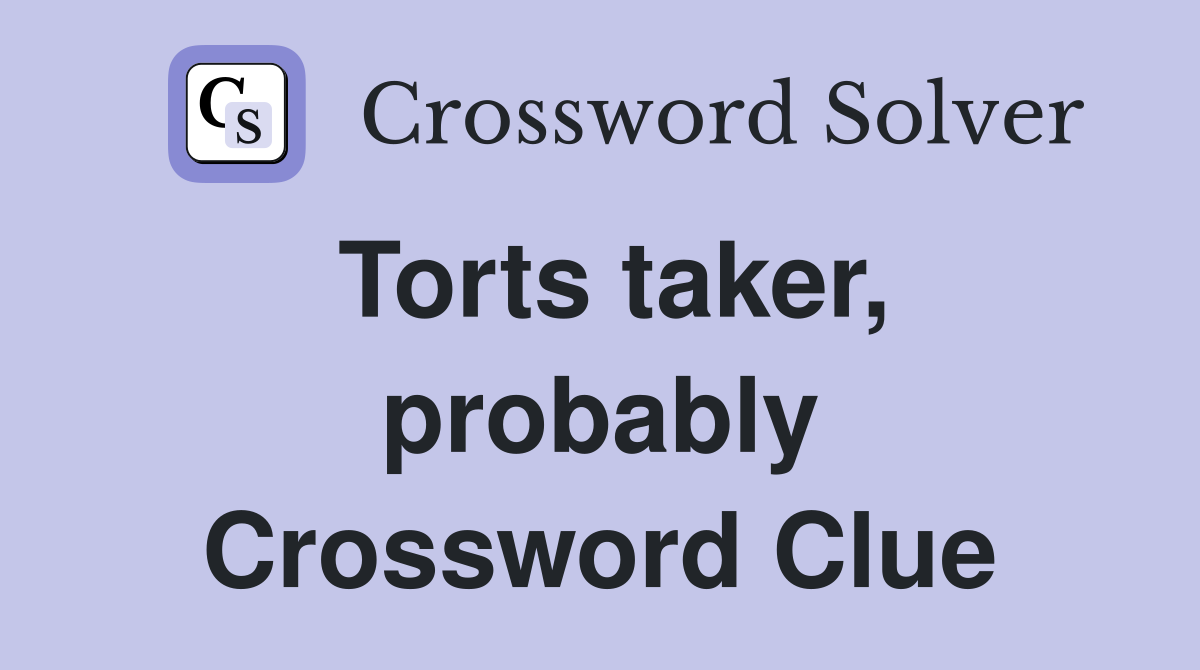Torts taker, probably Crossword Clue
