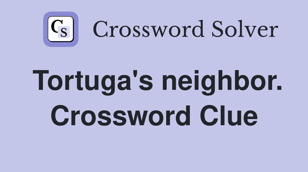 Tortuga's neighbor. Crossword Clue
