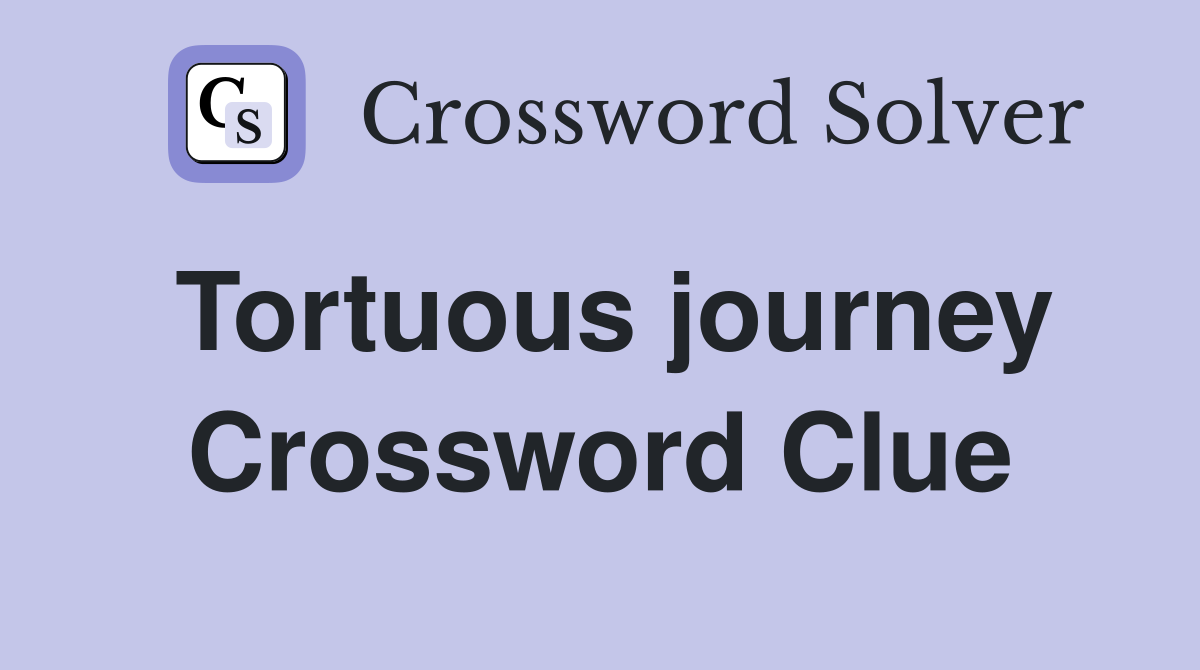 Tortuous journey Crossword Clue
