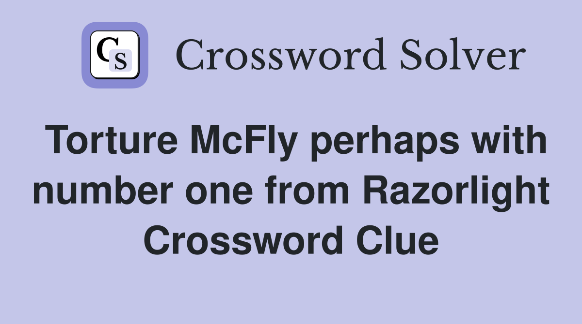 Torture McFly perhaps with number one from Razorlight Crossword Clue