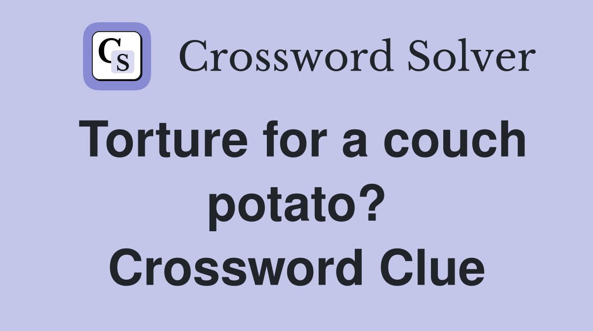 Torture for a couch potato? Crossword Clue