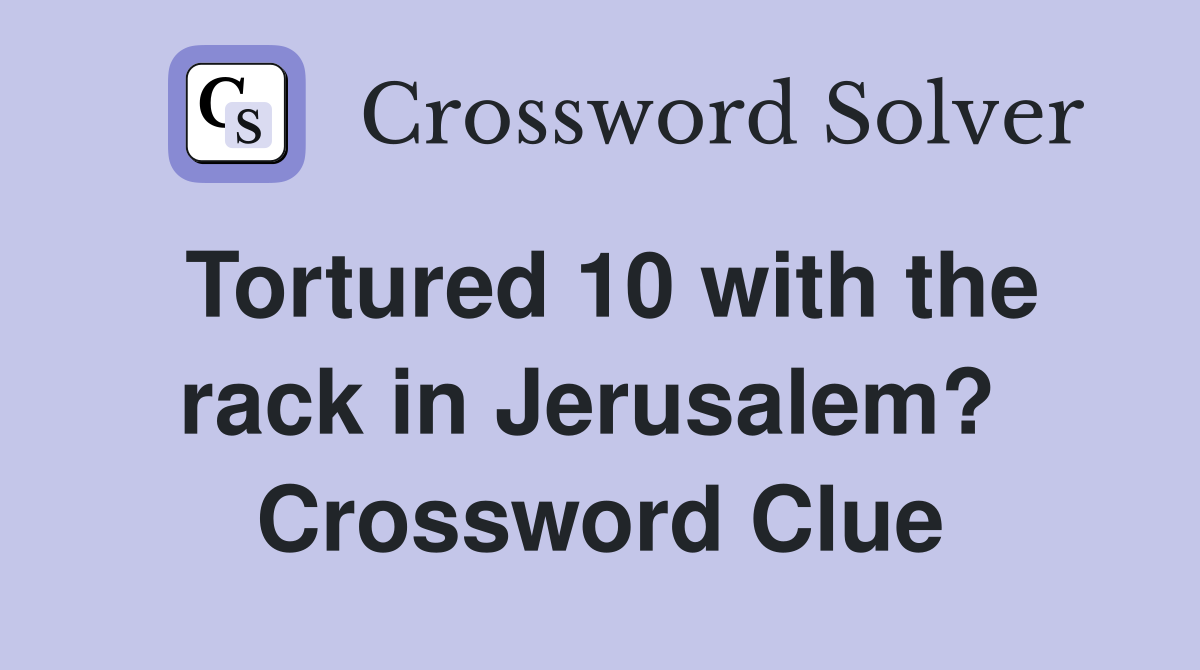 Tortured 10 with the rack in Jerusalem?  Crossword Clue