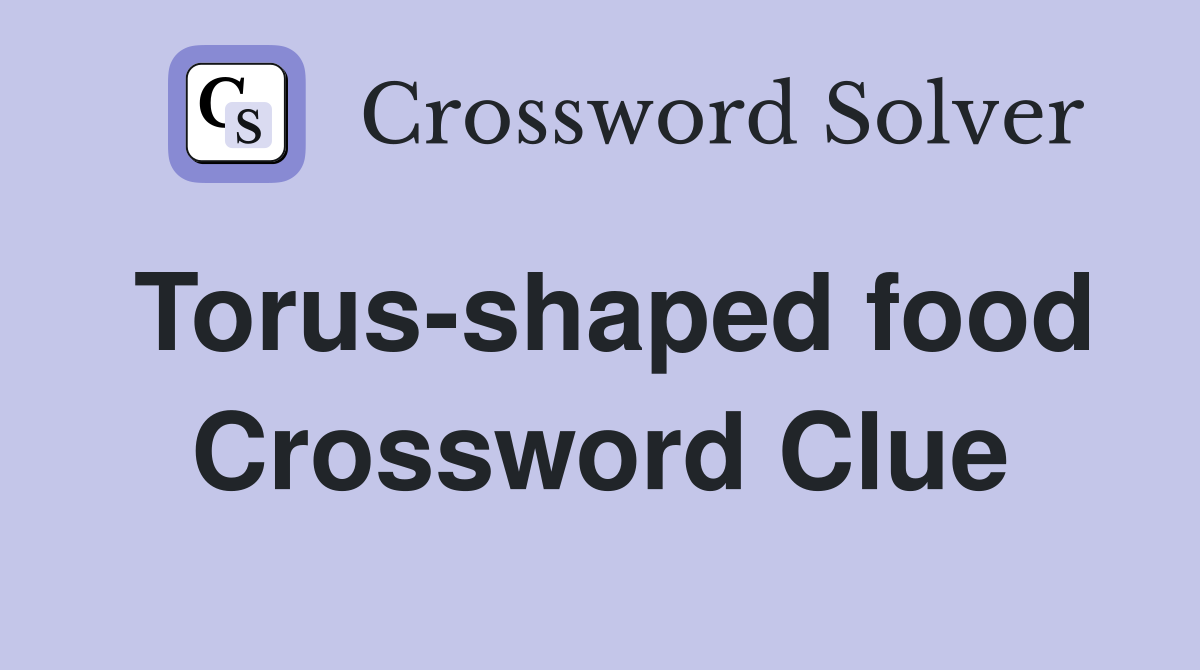 Torus-shaped food Crossword Clue