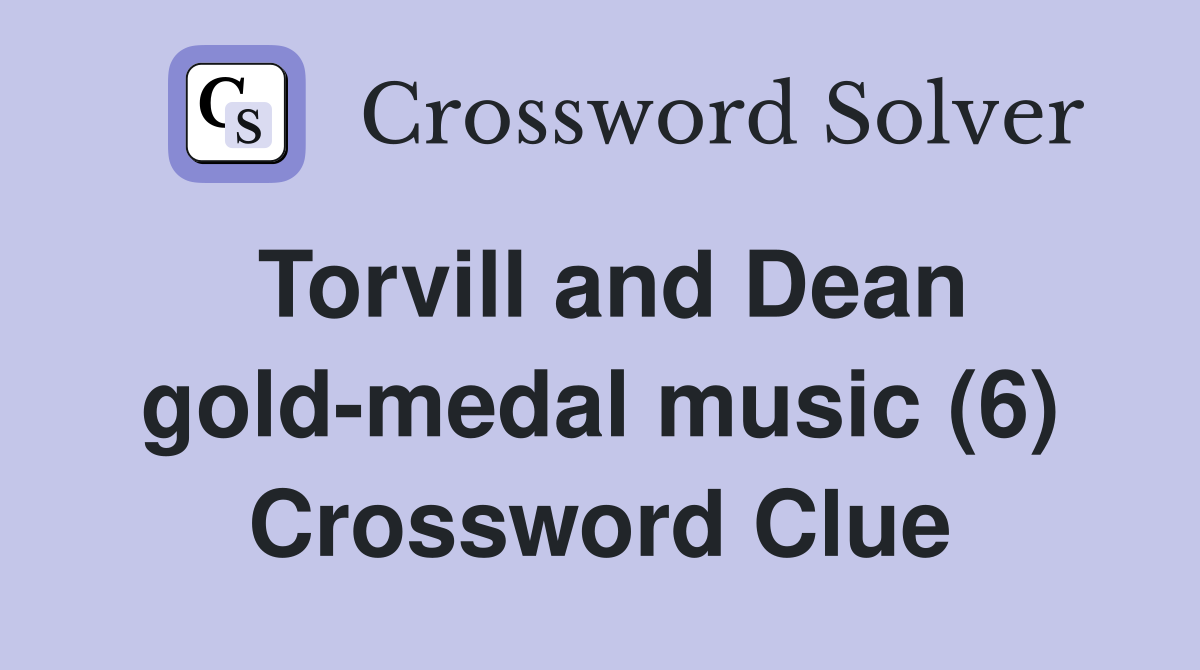 Torvill and Dean gold-medal music (6) Crossword Clue