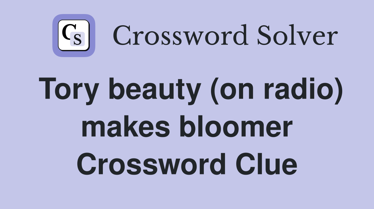 Tory beauty (on radio) makes bloomer Crossword Clue