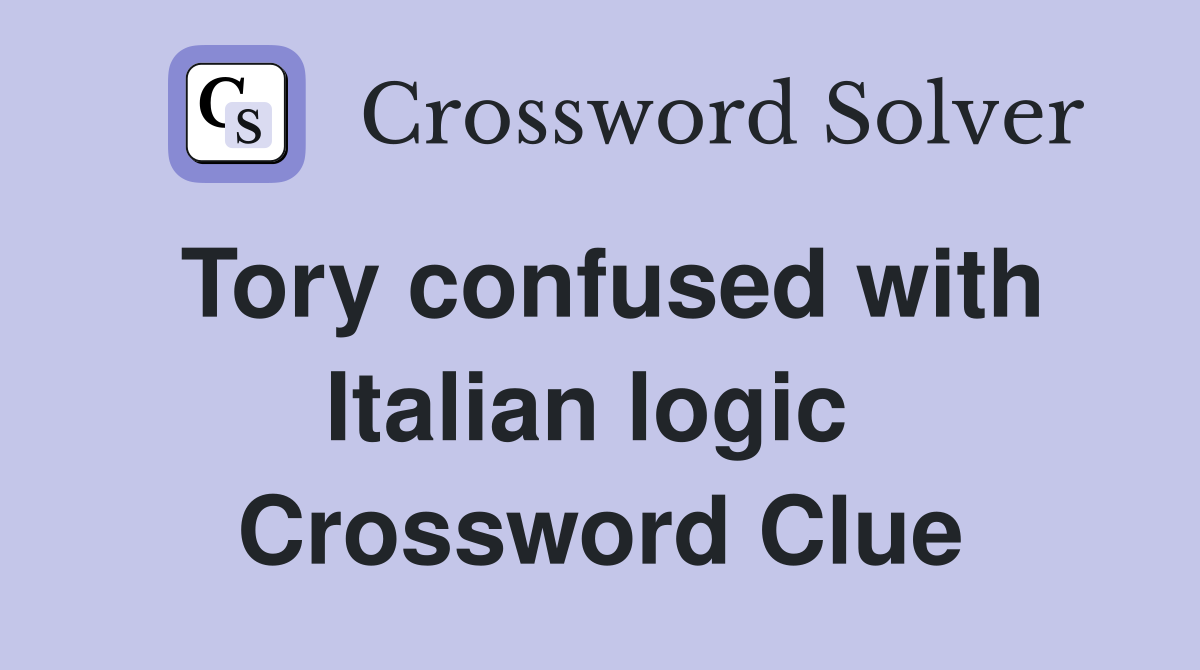 Tory confused with Italian logic  Crossword Clue