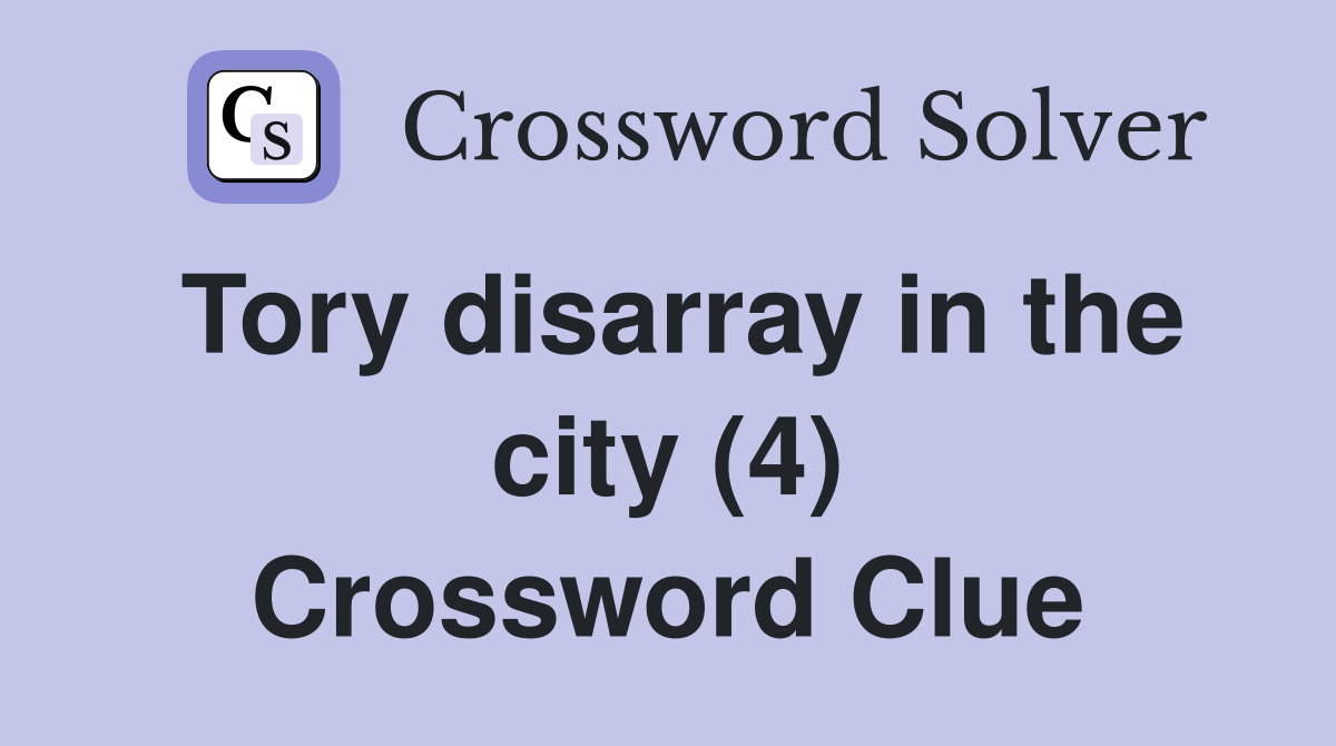 Tory disarray in the city (4) Crossword Clue