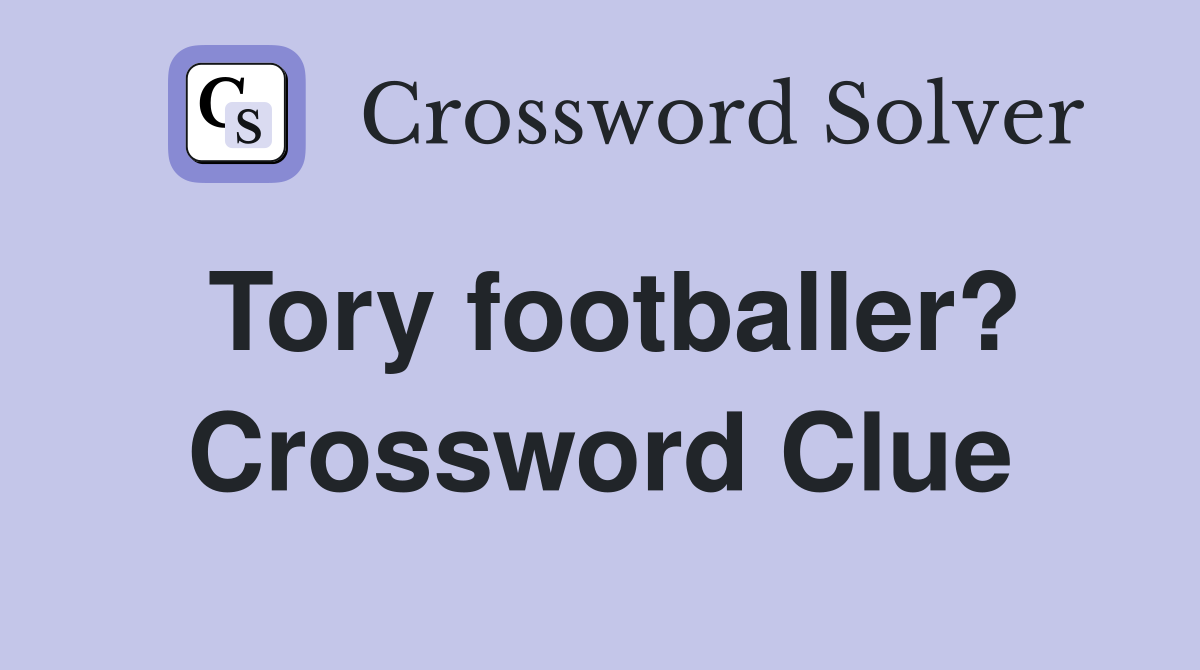 Tory footballer? Crossword Clue