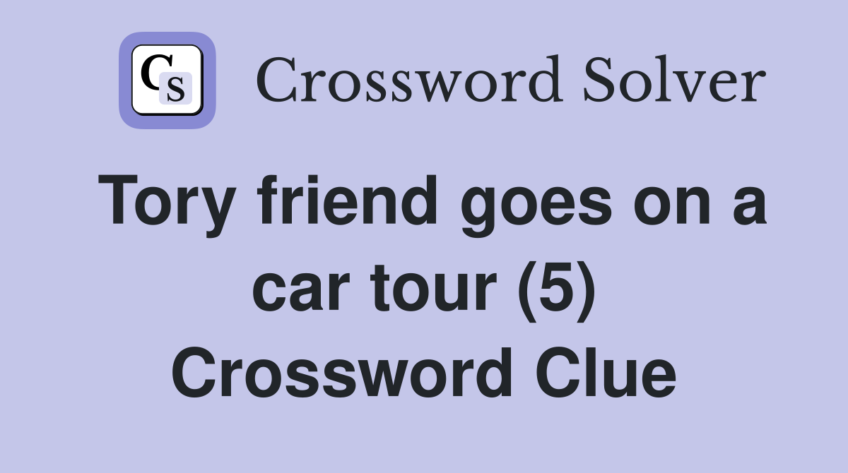 Tory friend goes on a car tour (5) Crossword Clue