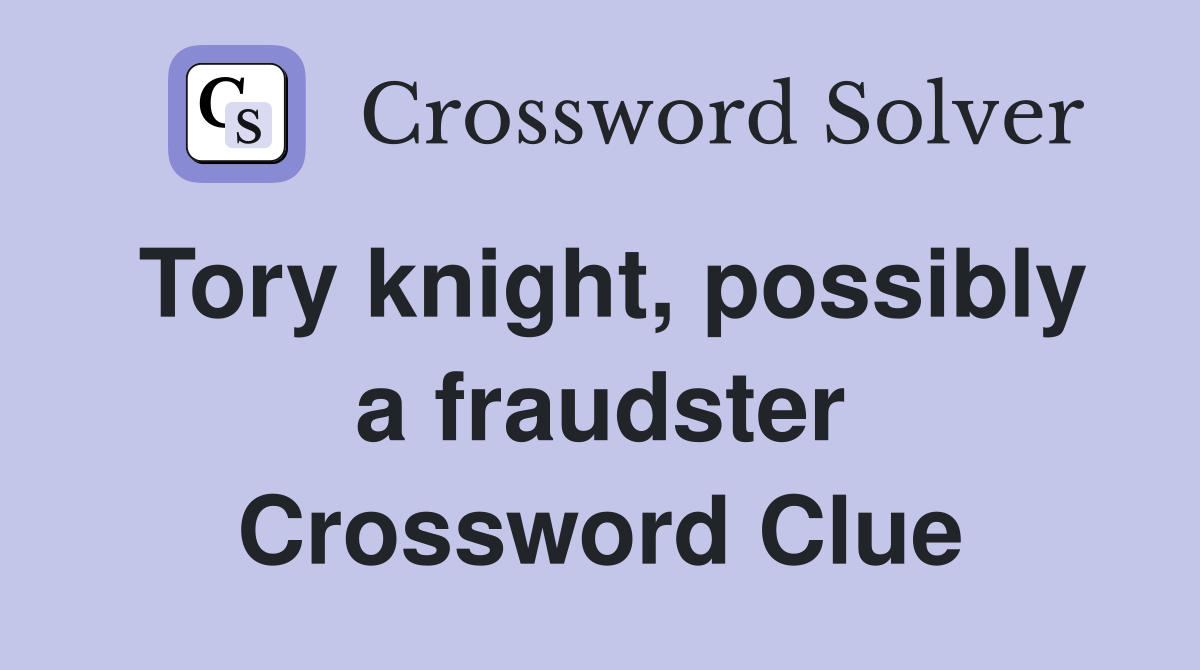 Tory knight, possibly a fraudster Crossword Clue