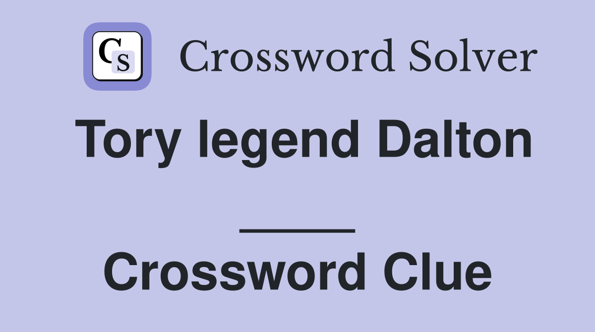 Tory legend Dalton ____ Crossword Clue