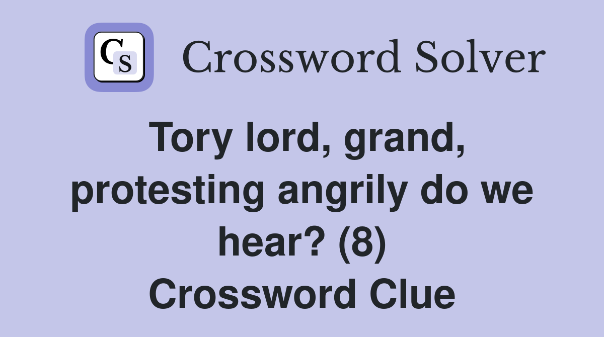 Tory lord, grand, protesting angrily do we hear? (8) Crossword Clue