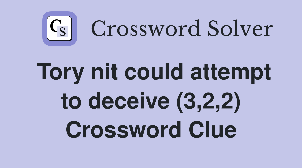 Tory nit could attempt to deceive (3,2,2) Crossword Clue