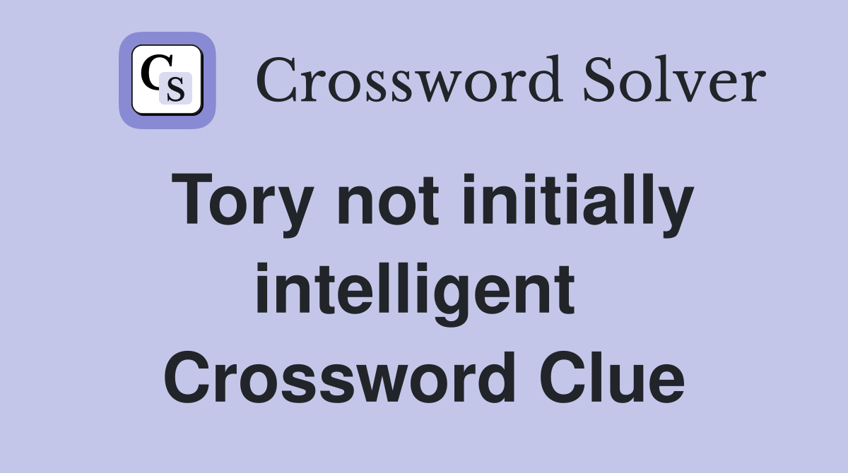 Tory not initially intelligent  Crossword Clue