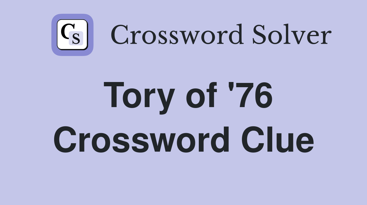 Tory of '76 Crossword Clue