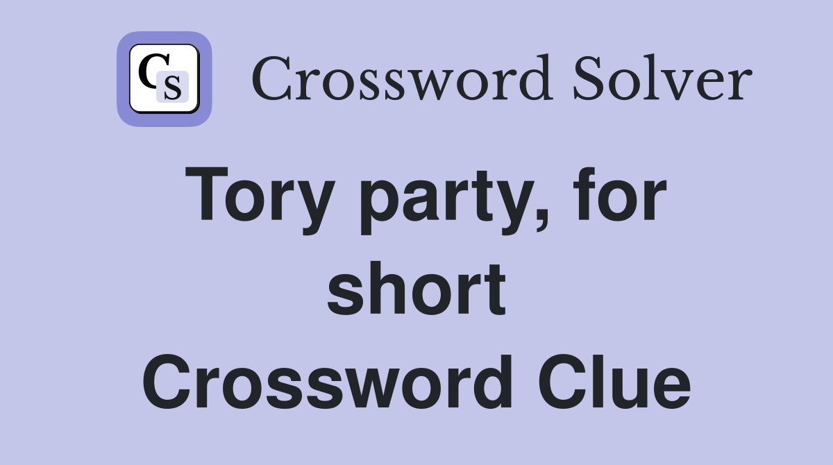 Tory party, for short Crossword Clue