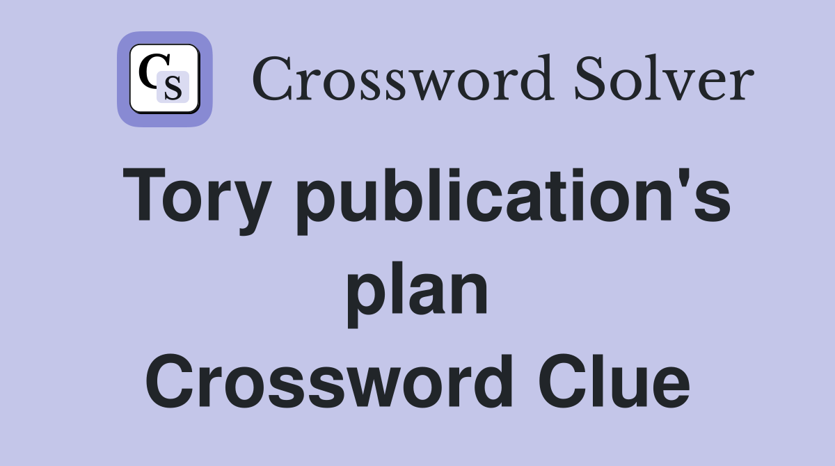 Tory publication's plan Crossword Clue