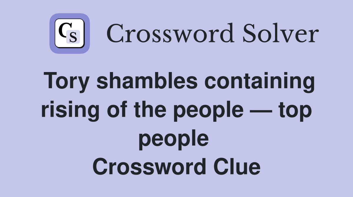 Tory shambles containing rising of the people — top people  Crossword Clue