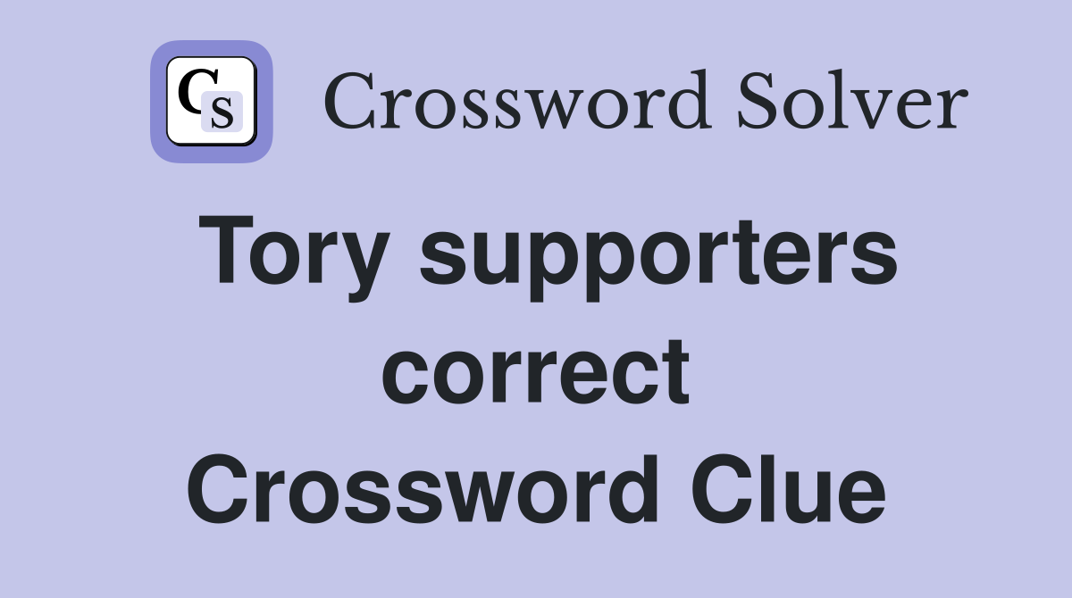 Tory supporters correct Crossword Clue