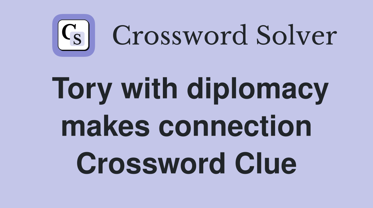 Tory with diplomacy makes connection Crossword Clue