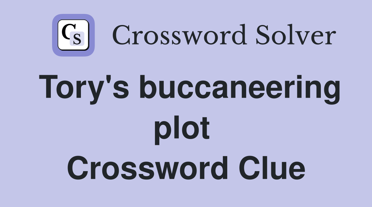 Tory's buccaneering plot  Crossword Clue