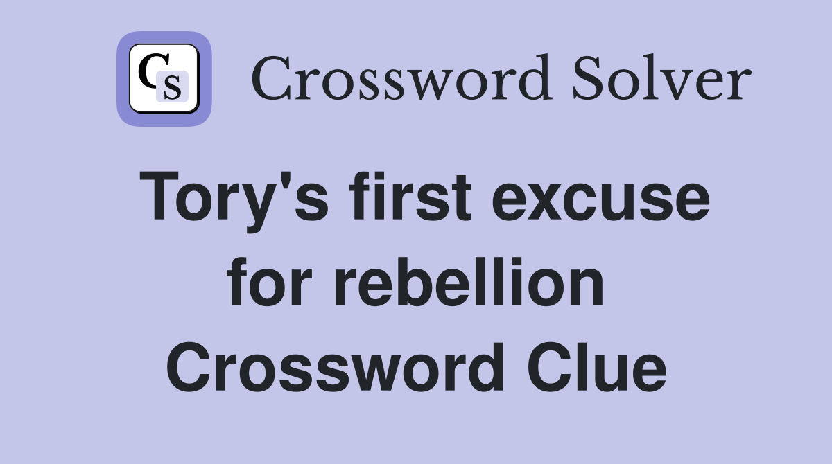 Tory's first excuse for rebellion Crossword Clue