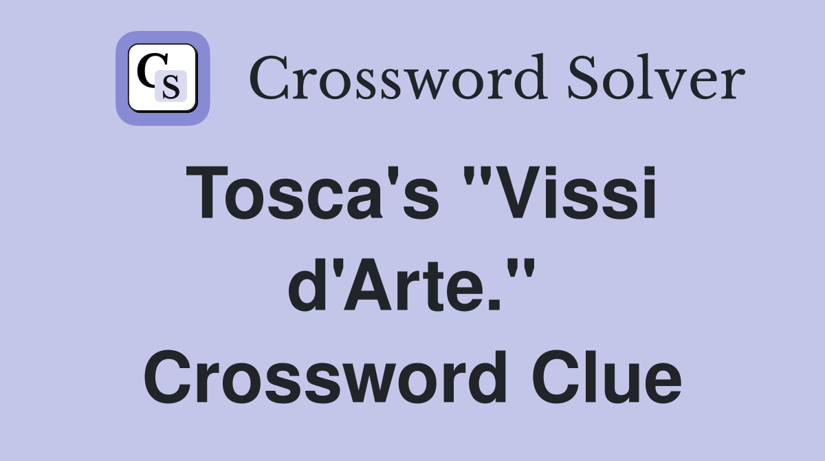 Tosca's "Vissi d'Arte." Crossword Clue