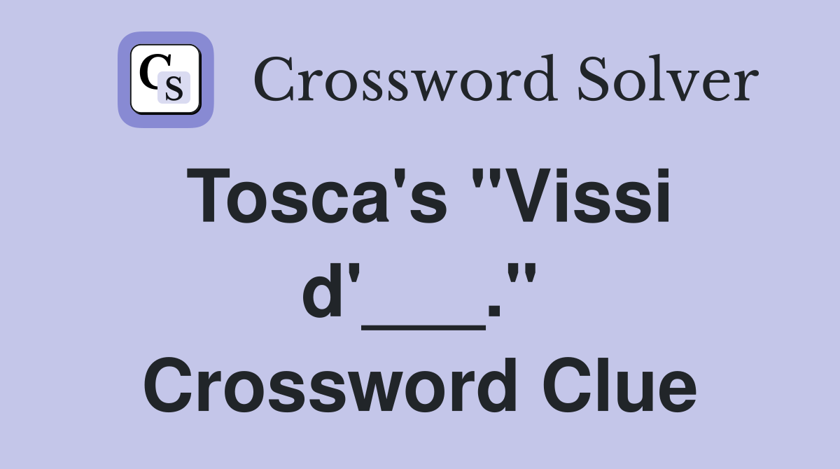 Tosca's "Vissi d'___." Crossword Clue