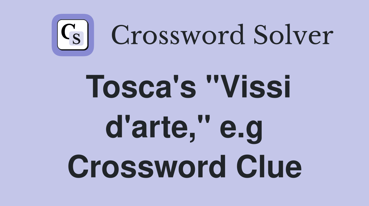 Tosca's "Vissi d'arte," e.g Crossword Clue