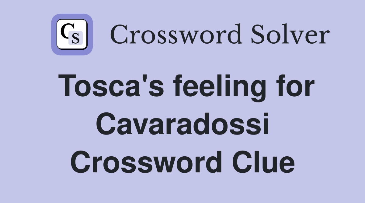 Tosca's feeling for Cavaradossi Crossword Clue